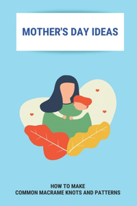 Mother's Day Ideas