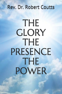 Glory the Presence the Power