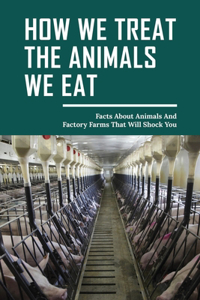How We Treat The Animals We Eat