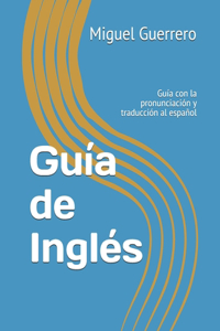 Guía de Inglés: Guía con la pronunciación y traducción al español