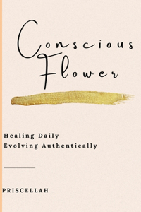 Conscious Flower - Healing Daily Evolving Authentically