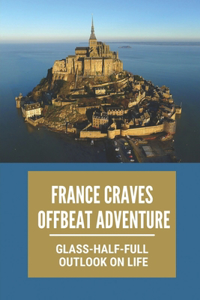 France Craves Offbeat Adventure