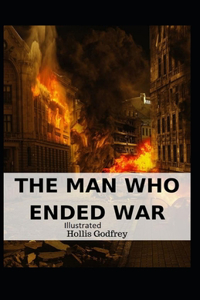 The Man Who Ended War Illustrated