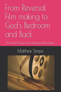 From Reversal Film making to God's Bedroom and Back