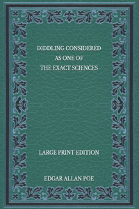 Diddling Considered as One of the Exact Sciences - Large Print Edition