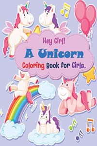 Hey Girl A Unicorn Coloring Book for Girls