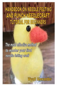 Handbook on Needle Felting and Punch Needlecraft Tutorial for Beginners