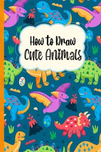 How To Draw Cute Animals: A Fun and Simple Step-by-Step Drawing and Activity Book for Kids to Learn to Draw