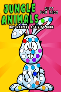 Jungle Animals, Dot Markers Activity Book: Dot coloring book for toddlers/ Creative Activity Coloring Pages for Preschoolers/ Paint Daubers/dot markers activity book for kids/Do a dot page a 