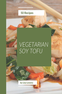 50 Vegetarian Soy Tofu Recipes