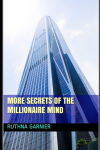 More Secrets of the Millionaire Mind