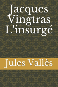 Jacques Vingtras L'insurgé