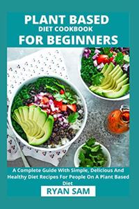 Plant Based Diet Cookbook For Beginners