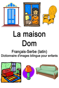 Français-Serbe (latin) La maison / Dom Dictionnaire d'images bilingue pour enfants