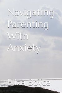 Navigating Parenting With Anxiety