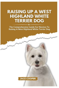 Raising a West Highland White Terrier Dog