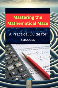 Mastering the Mathematical Maze