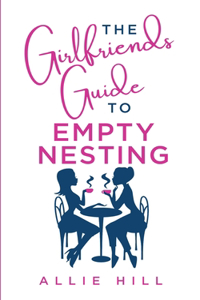 Girlfriends' Guide to Empty Nesting