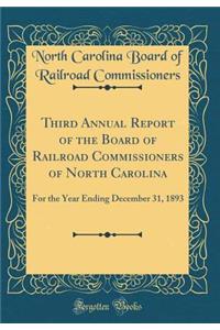 Third Annual Report of the Board of Railroad Commissioners of North Carolina: For the Year Ending December 31, 1893 (Classic Reprint)