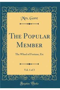 The Popular Member, Vol. 1 of 3: The Wheel of Fortune, Etc (Classic Reprint)