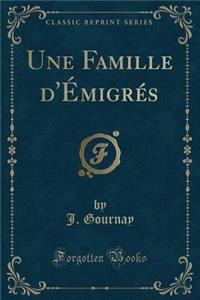 Une Famille d'ï¿½migrï¿½s (Classic Reprint)