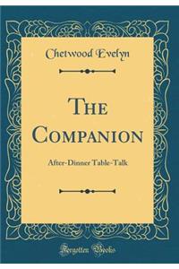 The Companion: After-Dinner Table-Talk (Classic Reprint)