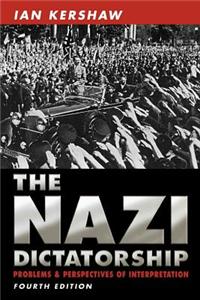 The Nazi Dictatorship: Problems and Perspectives of Interpretation