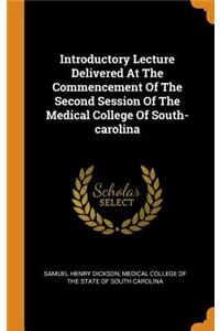 Introductory Lecture Delivered At The Commencement Of The Second Session Of The Medical College Of South-carolina