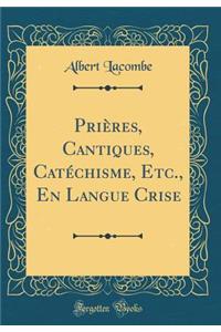PriÃ¨res, Cantiques, CatÃ©chisme, Etc., En Langue Crise (Classic Reprint)