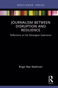 Journalism Between Disruption and Resilience