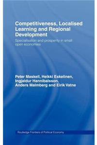 Competitiveness, Localised Learning and Regional Development