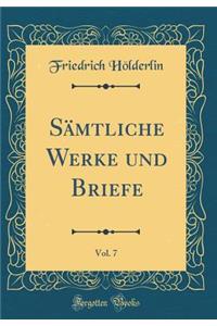SÃ¤mtliche Werke Und Briefe, Vol. 7 (Classic Reprint)