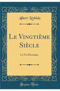 Le Vingtième Siècle: La Vie Électrique (Classic Reprint)