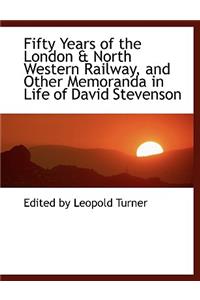 Fifty Years of the London a North Western Railway, and Other Memoranda in Life of David Stevenson