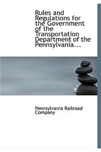 Rules and Regulations for the Government of the Transportation Department of the Pennsylvania...