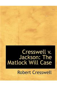 Cresswell V. Jackson: The Matlock Will Case (Large Print Edition): The Matlock Will Case (Large Print Edition)