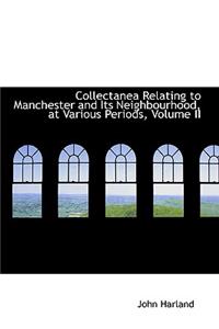 Collectanea Relating to Manchester and Its Neighbourhood, at Various Periods, Volume II