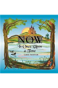 Now Is Once Upon A Time