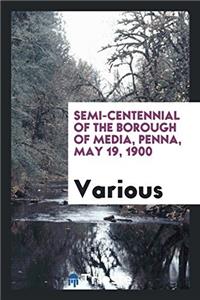 Semi-Centennial of the Borough of Media, Penna, May 19, 1900
