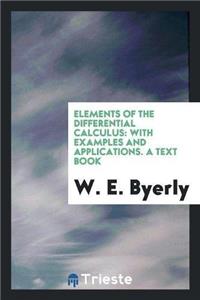 Elements of the Differential Calculus, with Examples and Applications. a Text Book