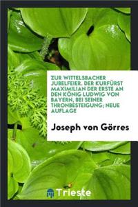 Zur Wittelsbacher Jubelfeier. Der KurfÃ¼rst Maximilian Der Erste an Den KÃ¶nig Ludwig Von Bayern, Bei Seiner Thronbesteigung