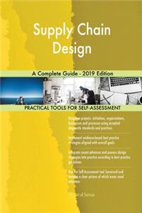 Supply Chain Design A Complete Guide - 2019 Edition