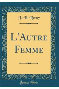 L'Autre Femme (Classic Reprint)
