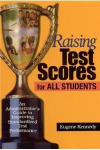 Raising Test Scores for All Students: An Administrator&#8242;s Guide to Improving Standardized Test Performance