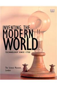 Inventing The Modern World: Technology Since 1750