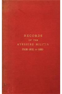 Records of the Ayrshire Militia from 1802 to 1883