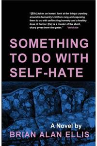 Something to Do with Self-Hate