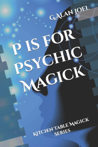 P is for Psychic Magick