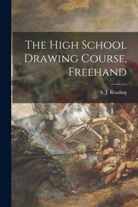 High School Drawing Course, Freehand [microform]