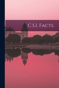 C.S.I. Facts.